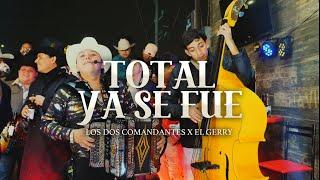 Total ya se fue / Los Dos Comandantes ft El Gerry