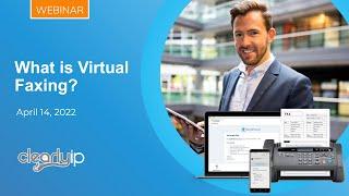 ClearlyIP Webinar What is Virtual Faxing - April 14, 2022