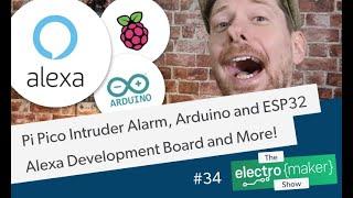 Raspberry Pi Pico Intruder Alarm, Arduino and ESP32 Alexa Development Board and more!