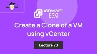 Lecture 20. How to Create a Clone of a Virtual Machine using vCenter: Step by Step Tutorial