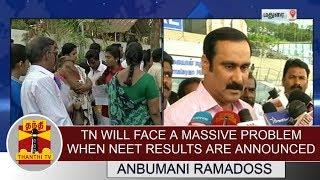 TN will face a massive problem when NEET results are announced - Anbumani Ramadoss