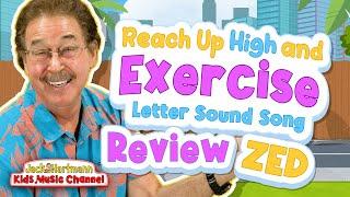 Review | Reach Up High and Exercise Letter Sound Song! | Zed Version | Jack Hartmann