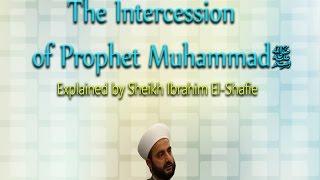 The Intercession of Prophet Muhammad - Sheikh Ibrahim El-Shafie