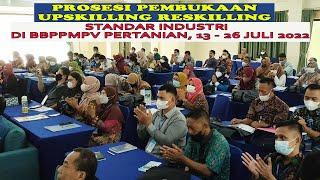 PROSESI PEMBUKAAN UPSKILLING RESKILLING DI BBPPMPV PERTANIAN 13-26 JULI 2022