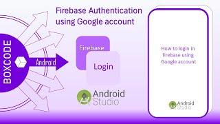 Firebase Authentication with Google Sign In | Login with Google using Firebase in Android | Boxcode