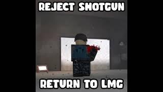 reject shotgun, return to lmg (Phantom Forces)