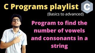 11.7 - C program to find the number of vowels and consonants in a string | Programs on strings in C