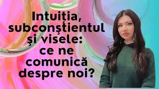 Intuiția, subconştientul şi visele: ce ne comunică despre noi?