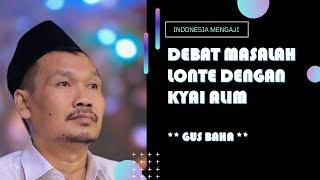 Debat Masalah Lonte Dengan Kyai Alim - Gus Baha