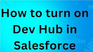 How to turn on Dev Hub in Salesforce