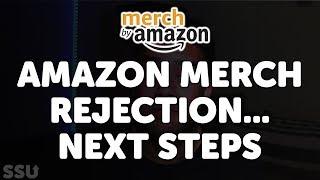 Merch By Amazon Application - What To Do If You're Rejected