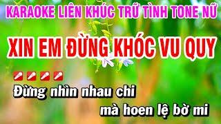 Karaoke Liên Khúc Trữ Tình Nhạc Sống Tone Nữ Dễ Hát - Xin Em Đừng Khóc Vu Quy | Hoài Phong Organ