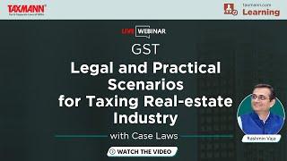 #TaxmannWebinar | GST Legal and Practical Scenarios for Taxing Real-estate Industry with Case Laws