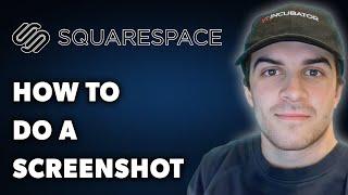 How to Do a Screenshot on Squarespace (Full 2024 Guide)