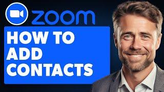 How To Add Contacts On Zoom (Full 2024 Guide)