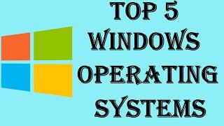 Top 5 - Best Windows Operating Systems of All Time