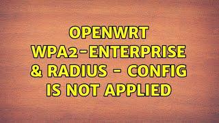 OpenWRT WPA2-Enterprise & RADIUS - config is not applied