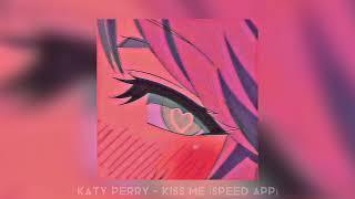 Katy Perry - kiss me (speed up)