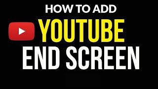 How To Add An End Screen To A YouTube Video | From Start To Finish