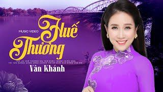 Huế Thương - Vân Khánh | Những ca khúc nhạc Huế chọn lọc được hàng triệu người yêu mến