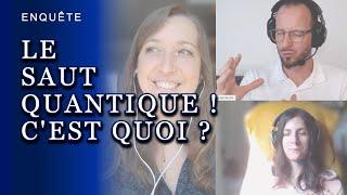 ENQUÊTE : LE SAUT QUANTIQUE ! C'EST QUOI ? COMMENT ET QUAND AGIT-IL ?