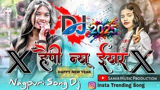 Happy New Year 2025  Nagpuri Trending Song Remix Dj Song 2025 | Dj Samir Music  | Nagpuri Dj Song