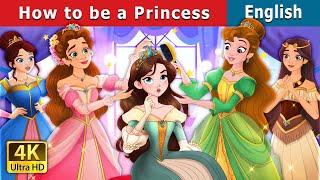 How to Be a Princess | Stories for Teenagers | @EnglishFairyTales