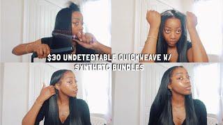 $30 UNDETECTABLE QUICKWEAVE w/ SYNTHETIC BUNDLES!