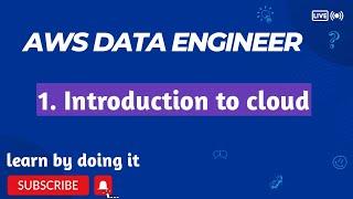 1. Introduction to Cloud | AWS data Engineer