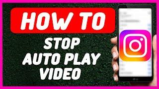 How To Stop Auto Play Video Instagram - Full Guide