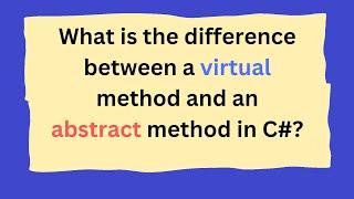 What is the difference between a virtual method and an abstract method in C#?