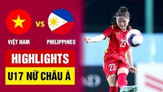 Highlights U17 nữ Việt Nam - U17 nữ Philippines | "Đòn chí mạng" nghiệt ngã, nước mắt tiếc nuối