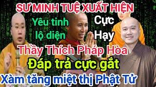 Thầy Thích Pháp Hòa ĐÁP TRẢ cực gắt Xàm Tăng miệt thị Phật Tử đố kị Sư Thích Minh Tuệ quá hay