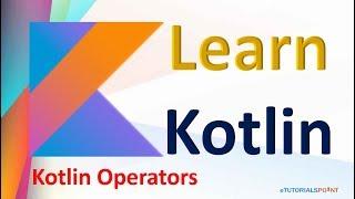 Kotlin Tutorial : Kotlin Operators (Arithmetic, Assignment, Logical, In, Unary, Bitwise)