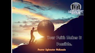 Your Faith, Makes It Possible    |   Pastor Sylvester McKenzie   |   Life Impact Church