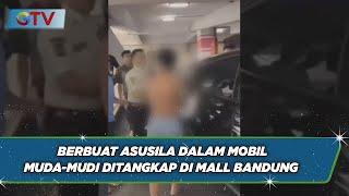 Berbuat Asusila Dalam Mobil, Muda-Mudi Ditangkap di Sebuah Mall di Bandung  - BIP 19/06