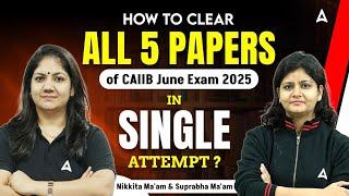  How to Clear All 5 Papers of CAIIB June 2025 in One Attempt? | By Nikkita & Suprabha Ma’am 