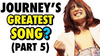 FINAL PART - What Is Journey’s GREATEST Song?