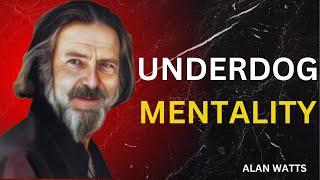 'UNDERDOG MENTALITY ' | Alan Watts Motivational Speech