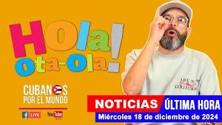 Alex Otaola en vivo, últimas noticias de Cuba - Hola! Ota-Ola (miércoles 18 de diciembre de 2024)