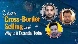 What is cross border selling and why is it the right time to opt for?