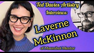 Laverne McKinnon of Moonshot Mentor  Interviewed on Ted Davies Artistry