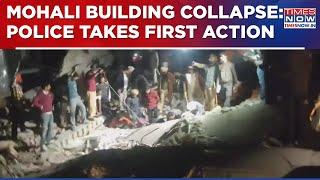 Mohali Building Collapse Probe | Building Owners Booked By Police, 15 Still Feared Trapped In Debris