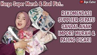 REKOMENDASI SUPPLIER SEPATU SANDAL ANAK IMPORT MURAH, YANG PALING DICARI, BARANG BAGUS DAN MURAH