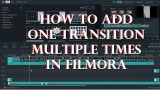 HOW TO ADD ONE TRANSITION MULTIPLE TIMES IN FILMORA