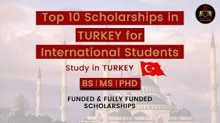 Top 10 Scholarships in Turkey For International Students 2021 | Fully Funded | Study in Turkey