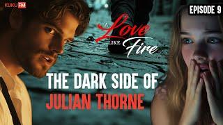 The Dark Side of Julian Thorne| Episode 9 | Love Like Fire | KUKUFM