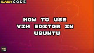 Linux - How to use Vim editor (Ubuntu)