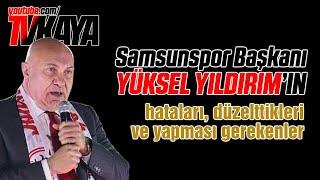 Samsunspor Başkanı Yüksel Yıldırım'ın Düzelttiği Hataları ve Yapması Gerekenler. Beğenip Paylaşalım