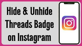 How to Hide and Unhide Threads Badge on Instagram 2023